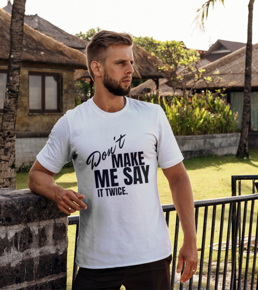 Don't Make Me Say It Twice Bold Black T-Shirt