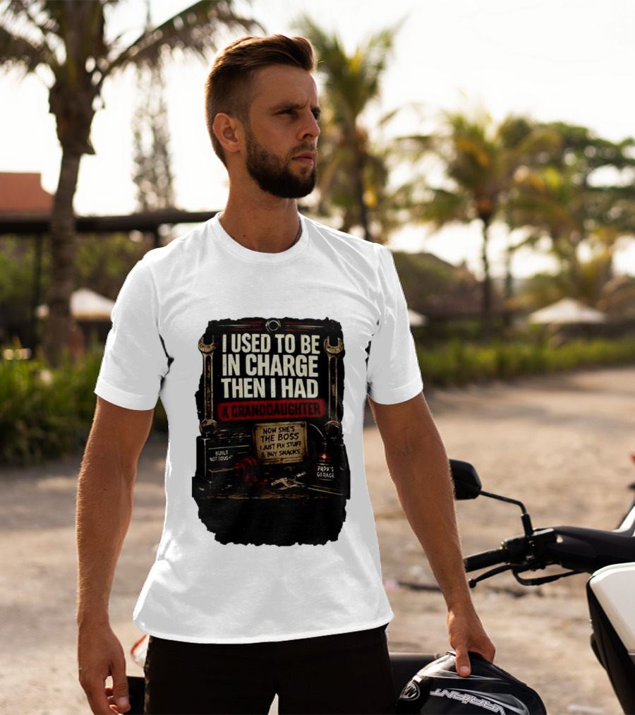I Used To Be In Charge Then I Had A Granddaughter Now She's The Boss Papa's Garage Built Not Bought Fix Stuff Buy Snacks T-Shirt