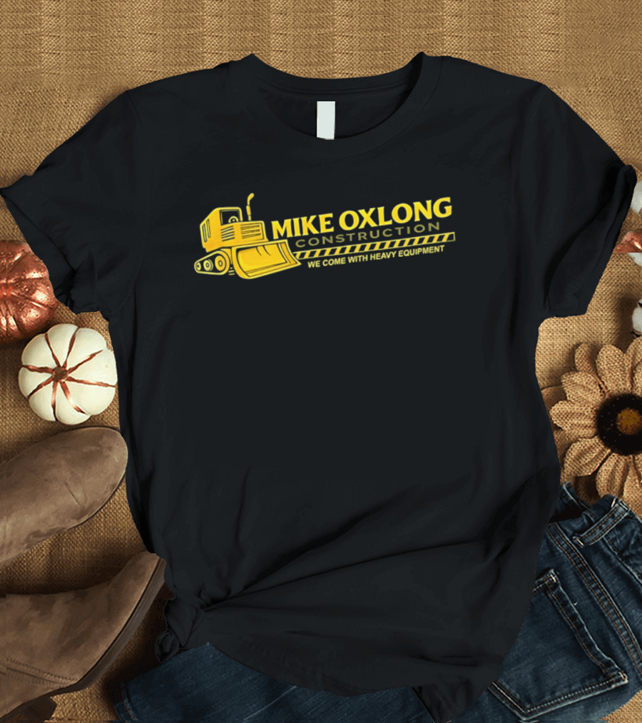 Mike Oxlong Construction Heavy Equipment Humor Bulldozer T-Shirt