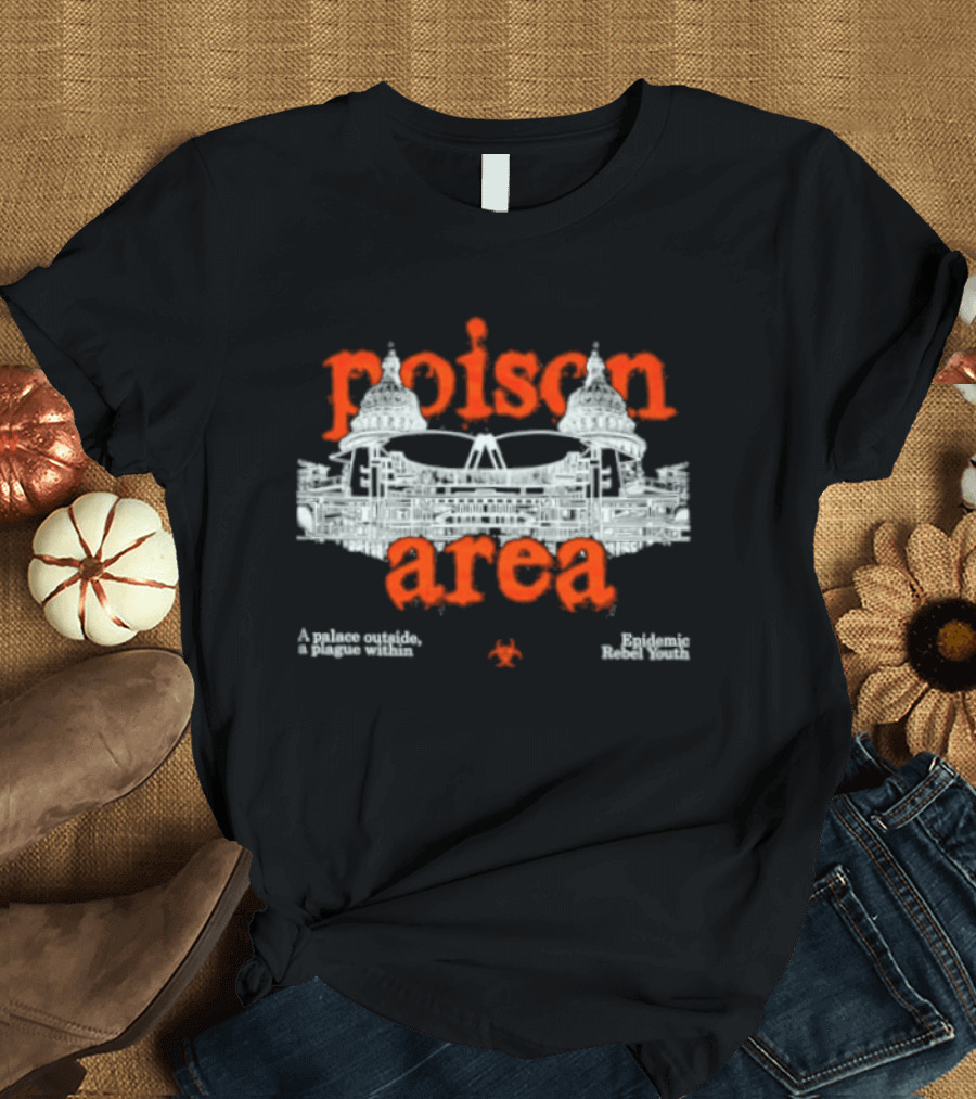 Poison Area A Palace Outside A Plague Within T-Shirt