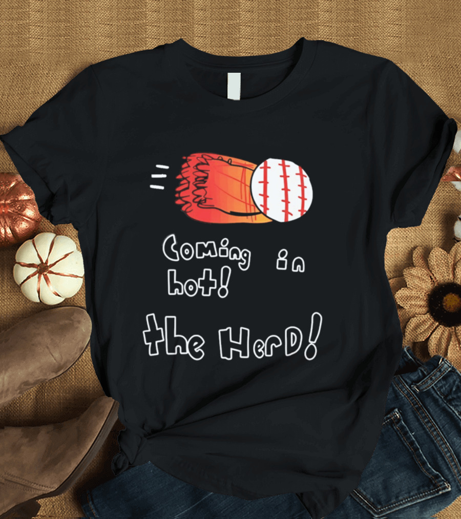 Coming In Hot The Herd Baseball Glove And Ball T-Shirt
