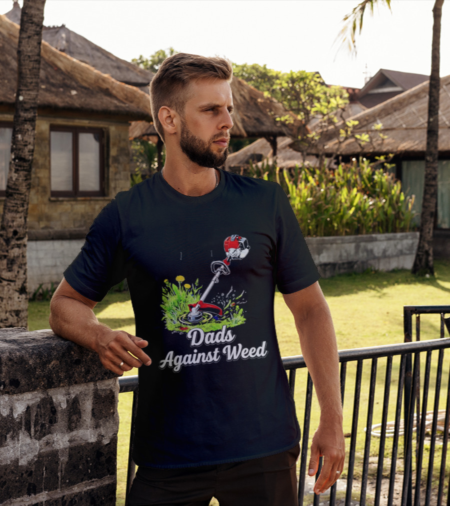 Dads Against Weed Lawn Trimmer Humor Gardening Fatherhood T-Shirt