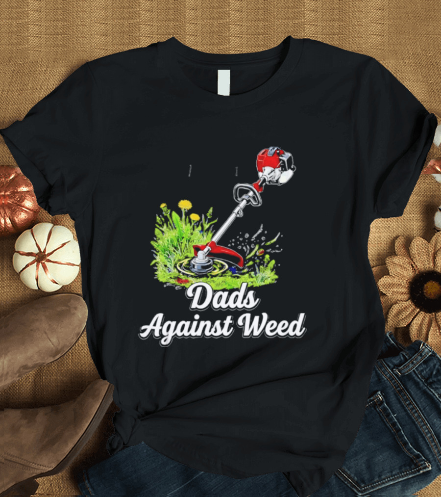 Dads Against Weed Lawn Trimmer Humor Gardening Fatherhood T-Shirt