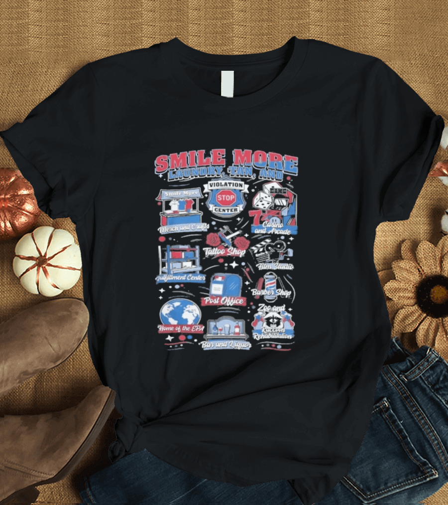 Smile More Laundry Tan And More Home Of The EPIC Custom Car Garage Post Office Barbecue Shop And Music Center T-Shirt