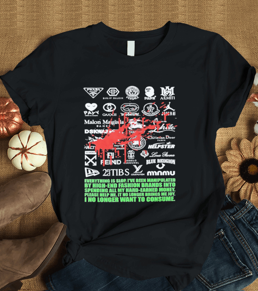 Everything Is Slop Manipulated By High End Fashion Brands Logos 2Tibs Fendi Please Help No Longer Want To Consume T-Shirt