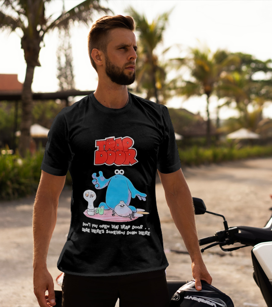 The Trap Door Don't You Open That Trap Door Cause There's Something Down There TV Characters T-Shirt
