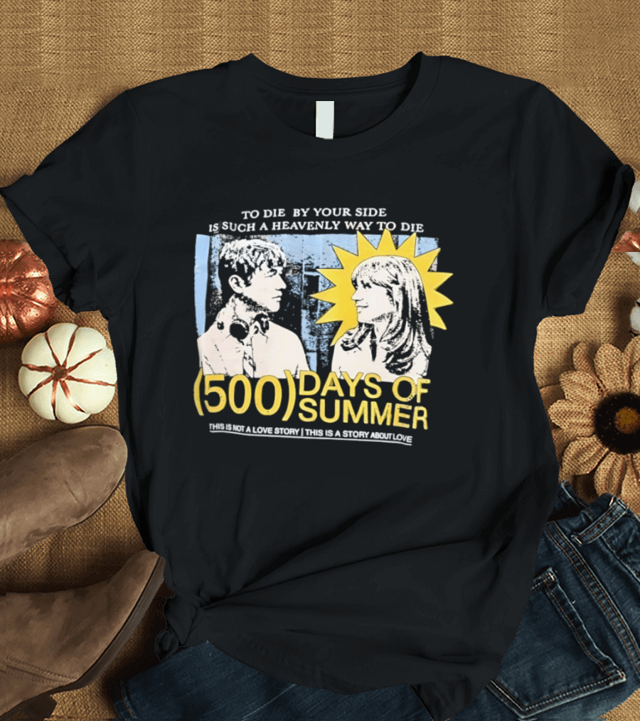 To Die By Your Side 500 Days Of Summer Movie Quote Romantic Scene T-Shirt