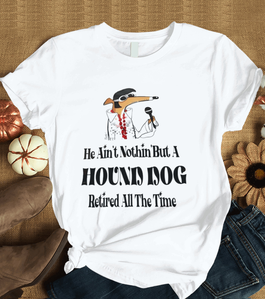 He Ain't Nothin' But A Hound Dog Retired All The Time Funny Dog In Sunglasses Holding Microphone T-Shirt