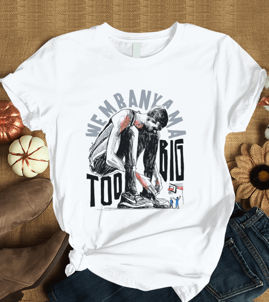 Wembanyama San Antonio Spurs Too Big T-Shirt