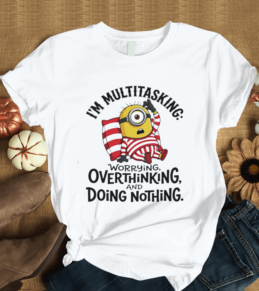 I'm Multitasking Worrying Overthinking Doing Nothing Minion T-Shirt