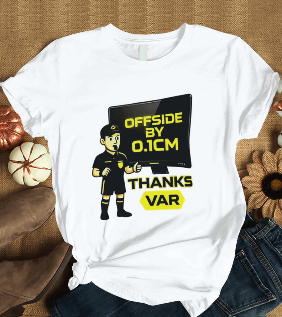 Offside By 0.1cm Thanks VAR T-Shirt
