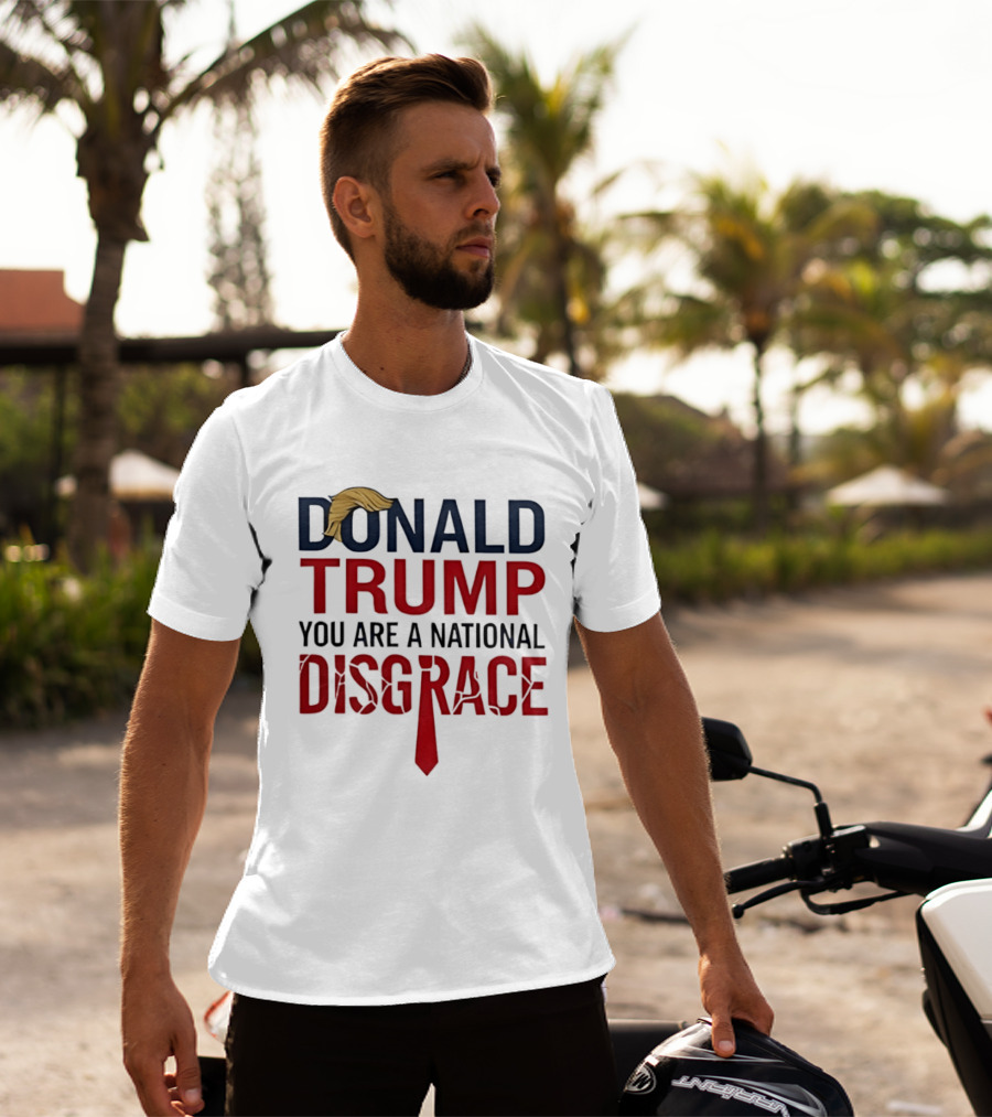 Donald Trump You Are A National Disgrace With Tie T-Shirt