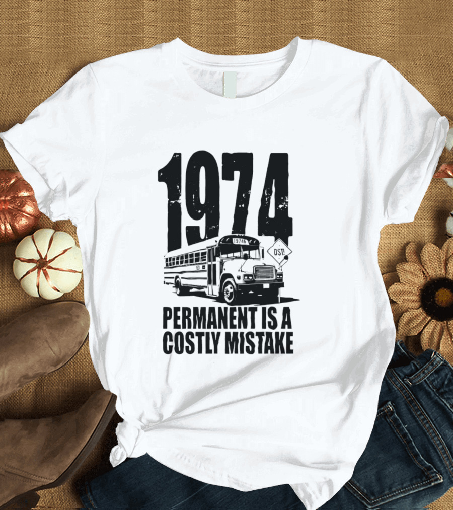 1974 Permanent Bus Is A Costly Mistake Retro Bus T-Shirt