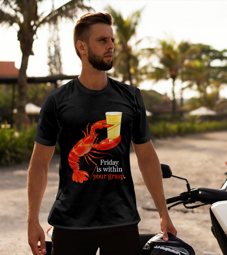 Friday Is Within Your Grasp Lobster Holding Beer T-Shirt