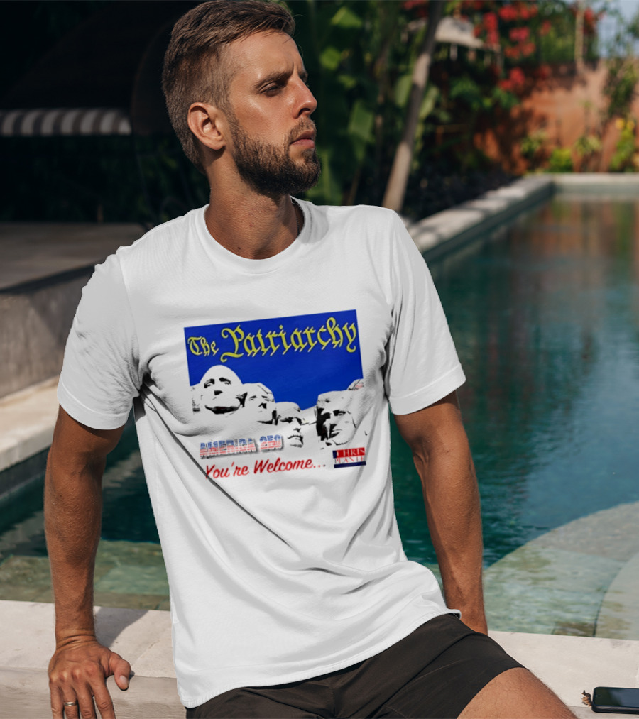 The Patriarchy America 250 You're Welcome Mount Rushmore T-Shirt