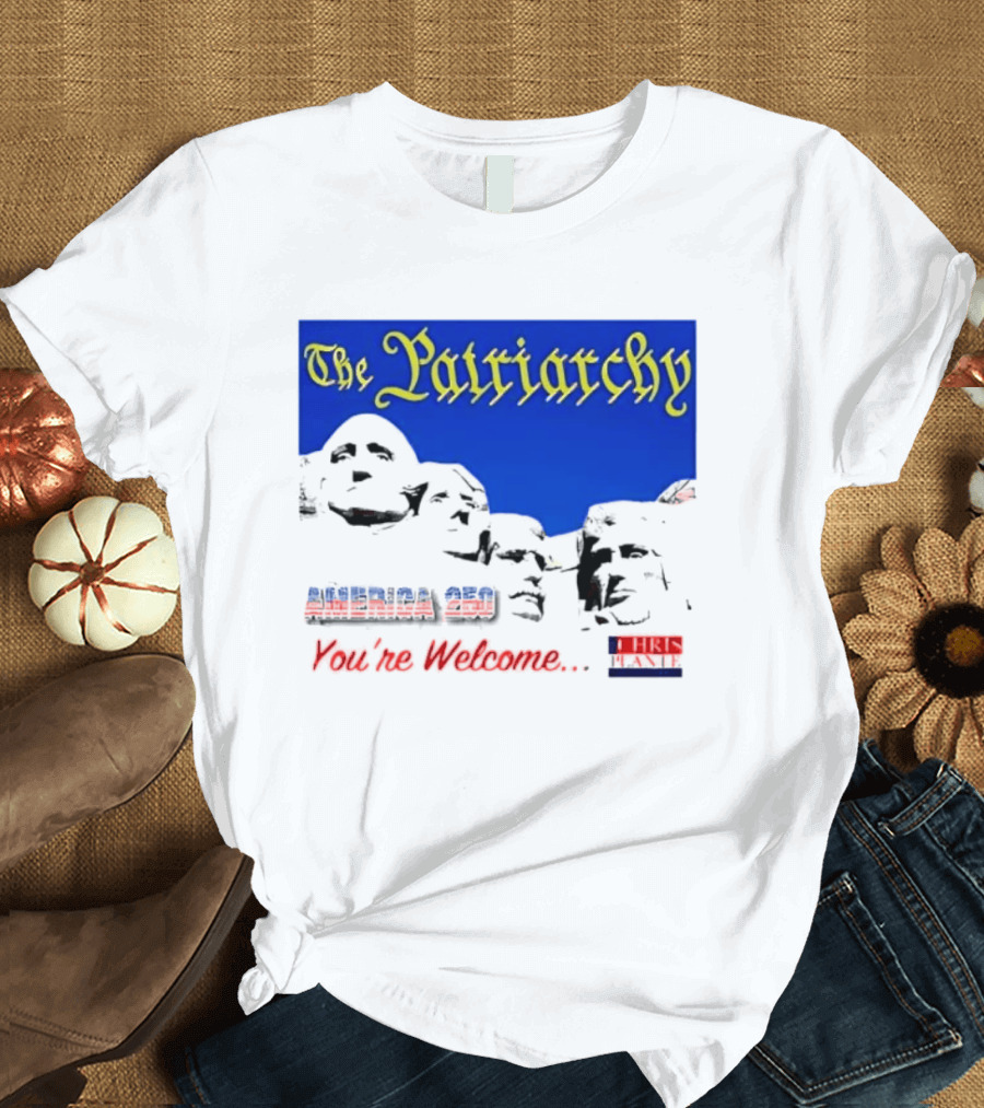 The Patriarchy America 250 You're Welcome Mount Rushmore T-Shirt