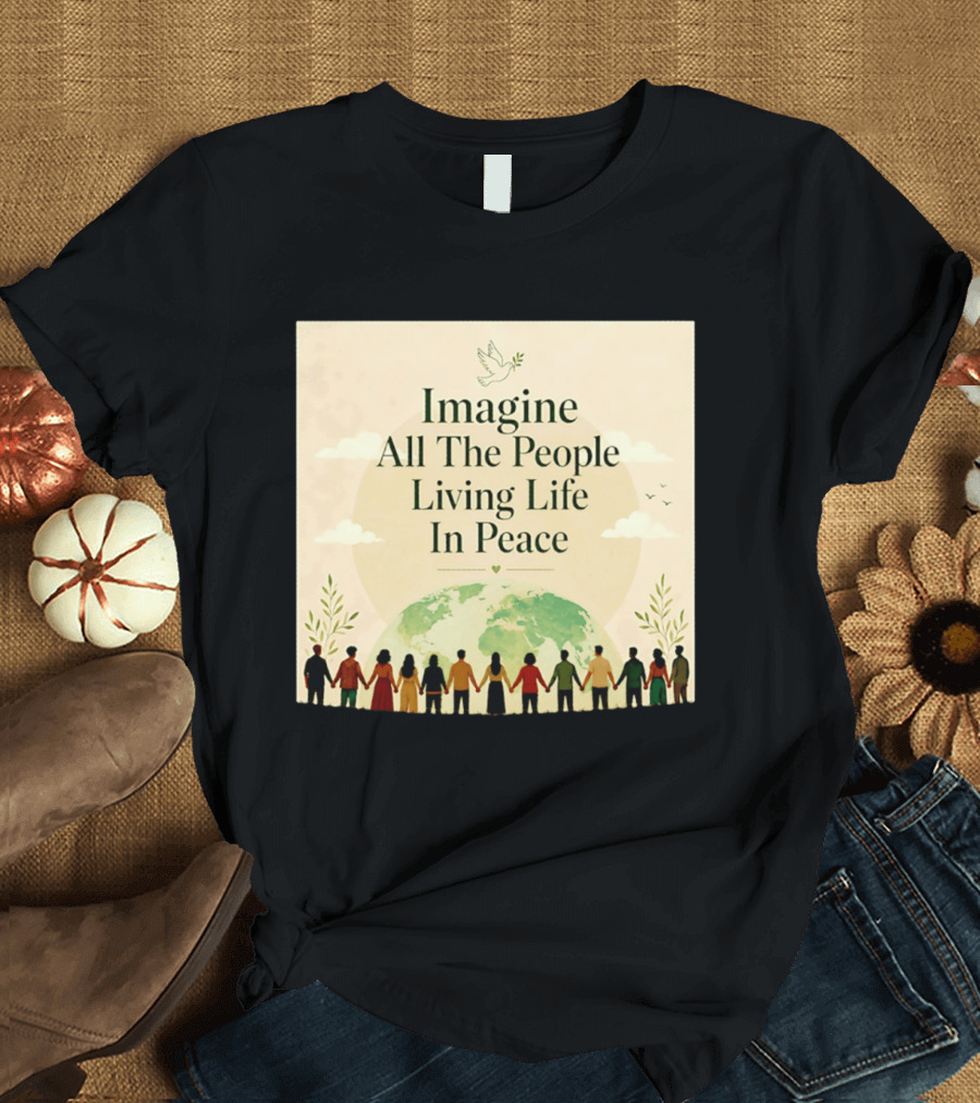 Imagine All The People Living Life In Peace Dove Earth Unity T-Shirt
