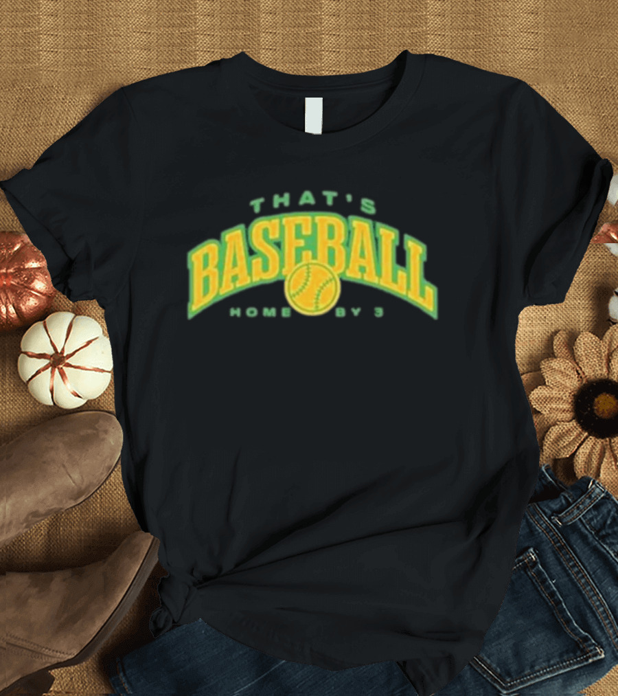 That's Baseball Home By 3 Iconic Green Yellow T-Shirt