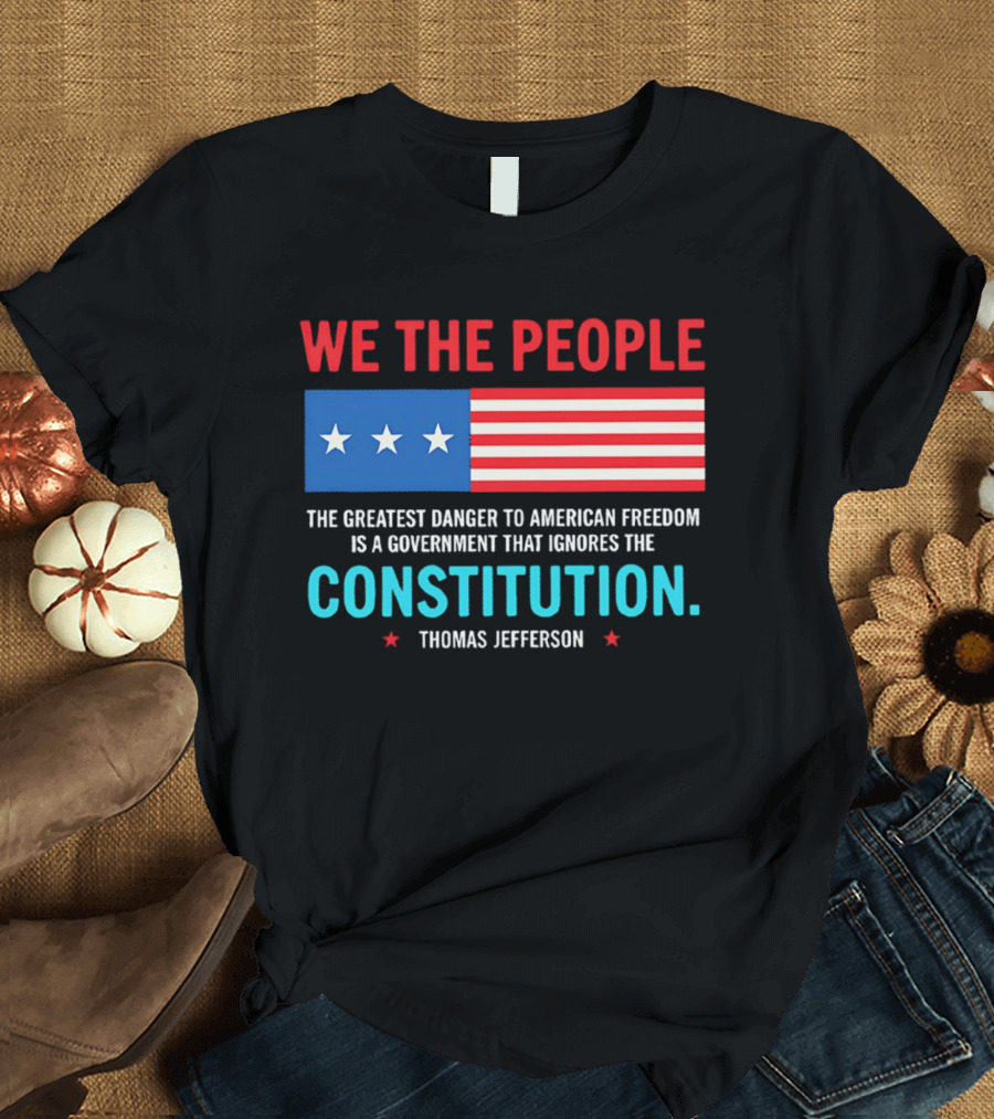 We The People Flag American Freedom Constitution Thomas Jefferson T-Shirt
