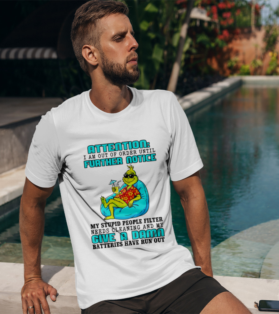 Attention I Am Out Of Order Until Further Notice My Stupid People Filter Green Grinch Give A Damn Batteries Have Run Out T-Shirt