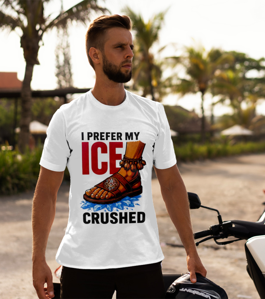 I Prefer My Ice Crushed Foot Step T-Shirt