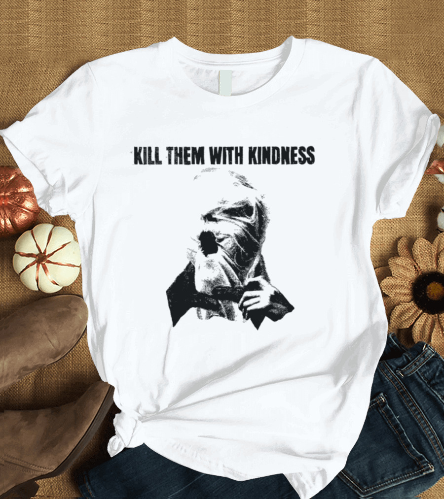 Kill Them With Kindness Text With Masked Figure T-Shirt