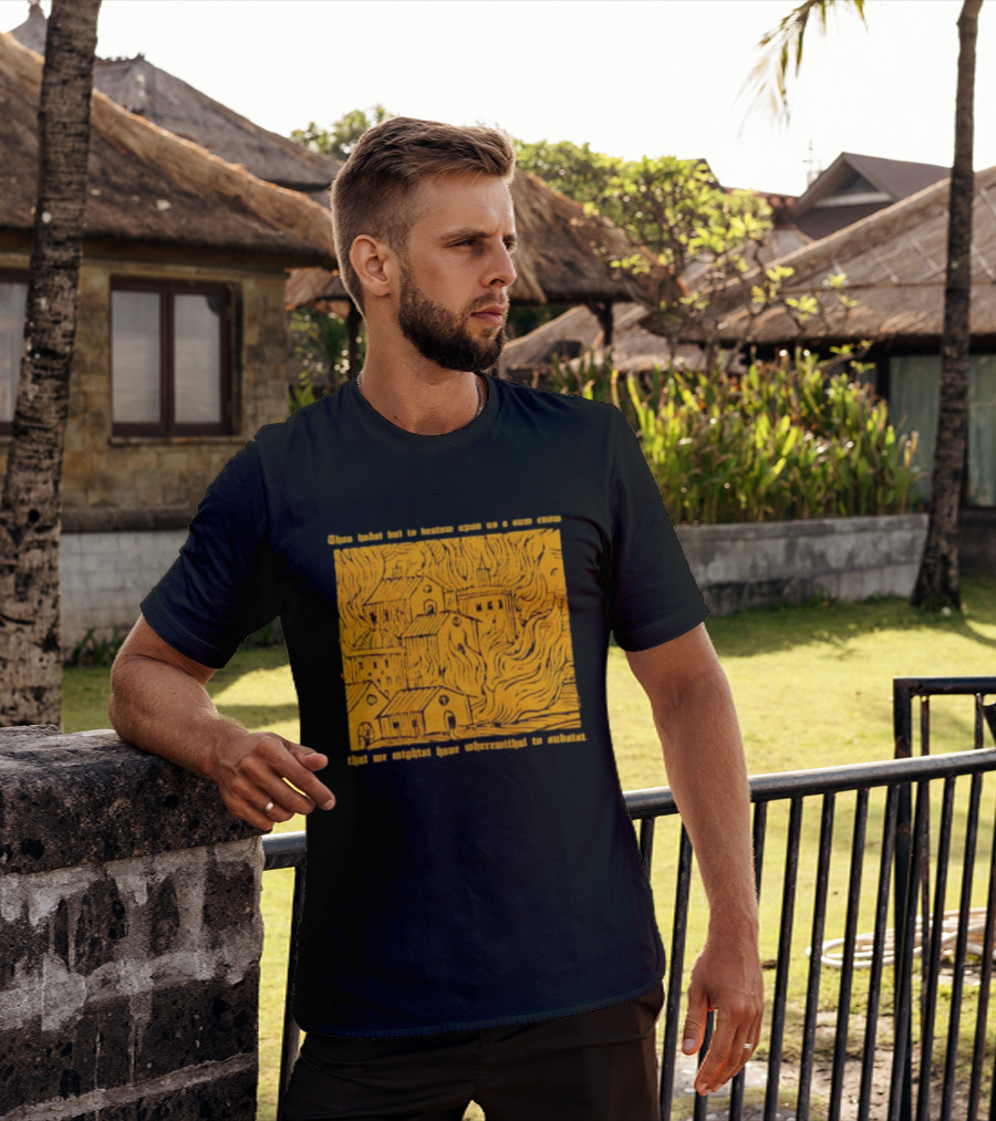Blackbird Raum Thou Hast But To Bestow Upon Us A Sum Enom That We Might Have Wherewithal To Endure T-Shirt