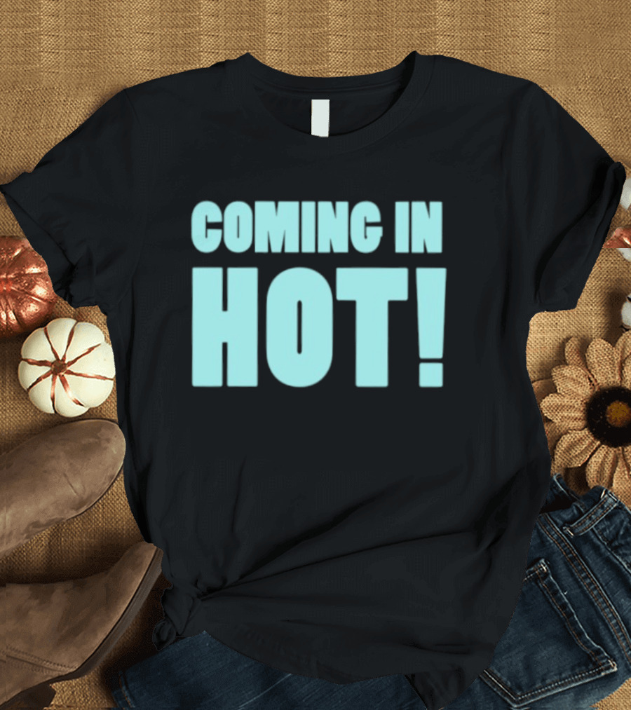 Coming In Hot! Bold Statement Text In Light Blue Block Letters T-Shirt