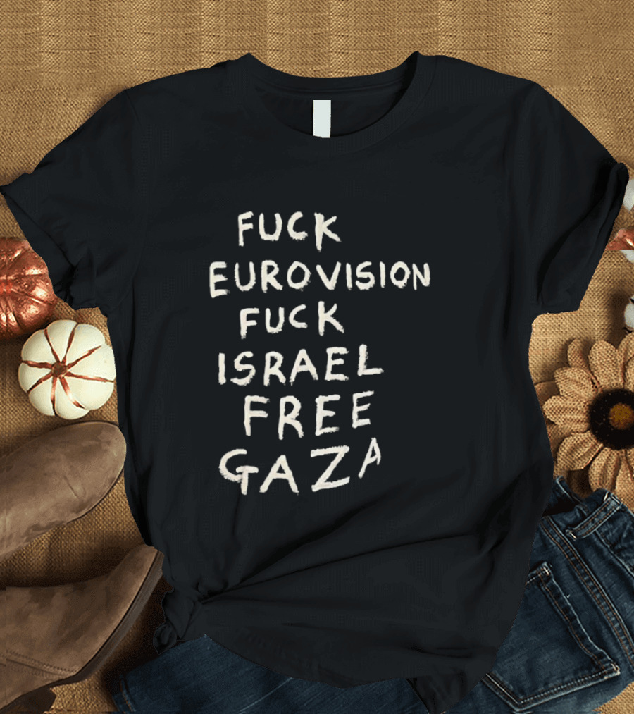 Fuck Eurovision Fuck Israel Free Gaza T-Shirt
