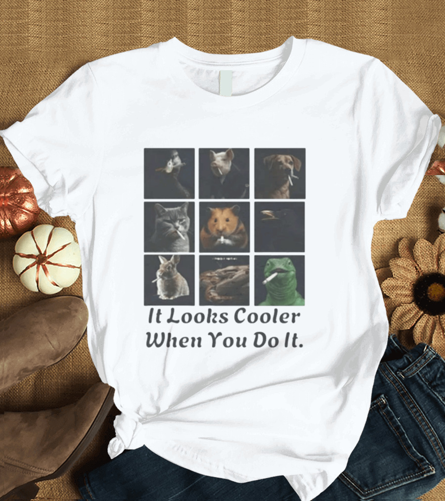 Animals Smoking It Looks Cooler When You Do It Cats Dogs Rodents Reptiles Smoking T-Shirt
