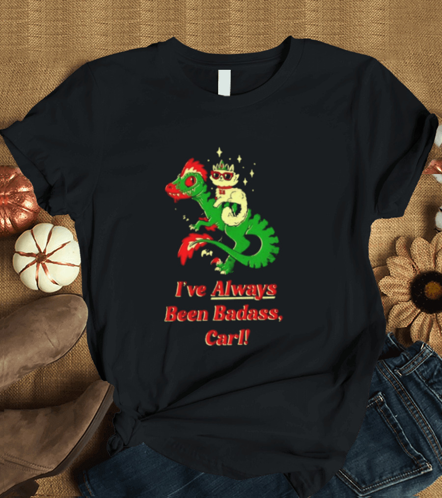 Princess Cat Riding Velociraptor Mongo I've Always Been Badass Carl T-Shirt