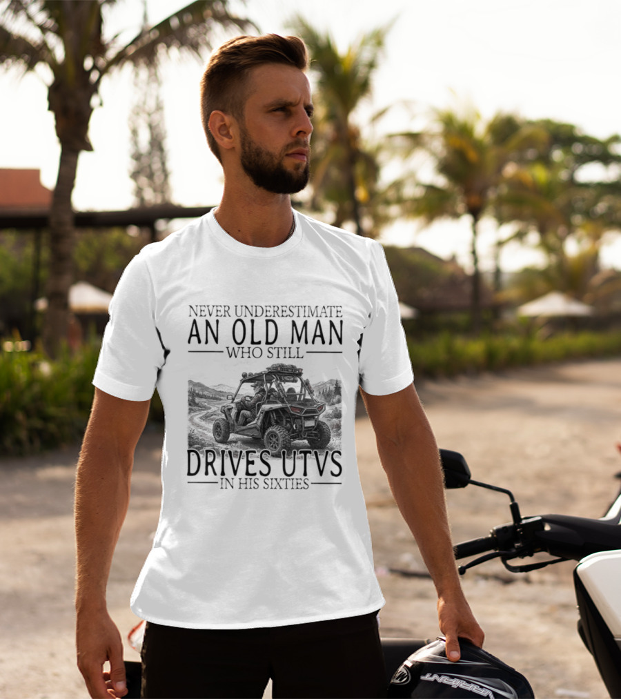 Never Underestimate An Old Man Who Drives UTVs In His Sixties 2026 T-Shirt