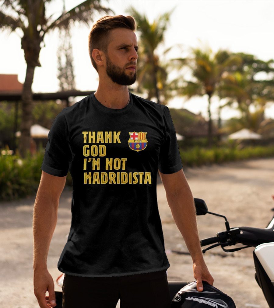 Thank God I'm Not Madridista FC Barcelona FCB T-Shirt