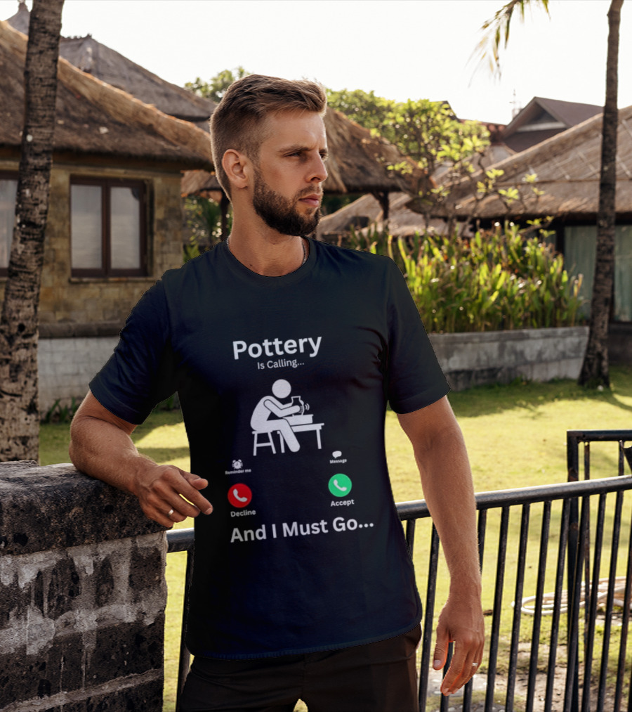 Pottery Is Calling And I Must Go Ceramic Wheel Accept Decline T-Shirt