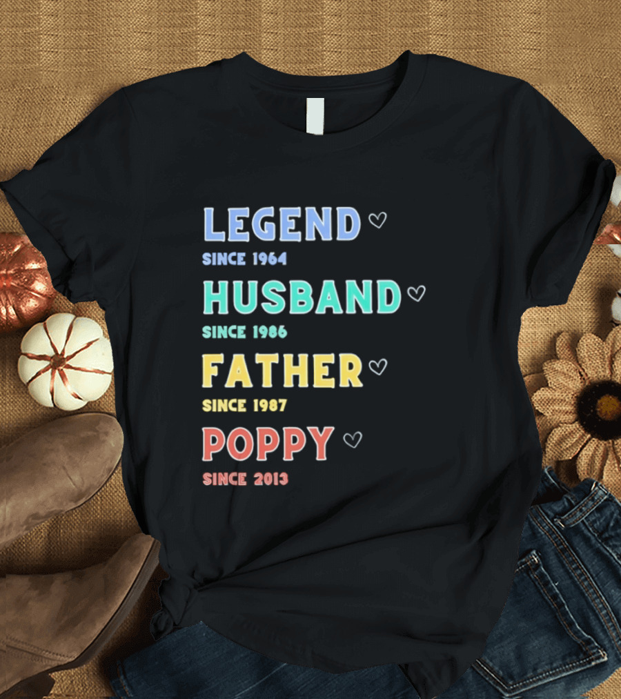 Legend Since 1964 Husband Since 1990 Father Since 1997 Poppy Since 2013 T-Shirt