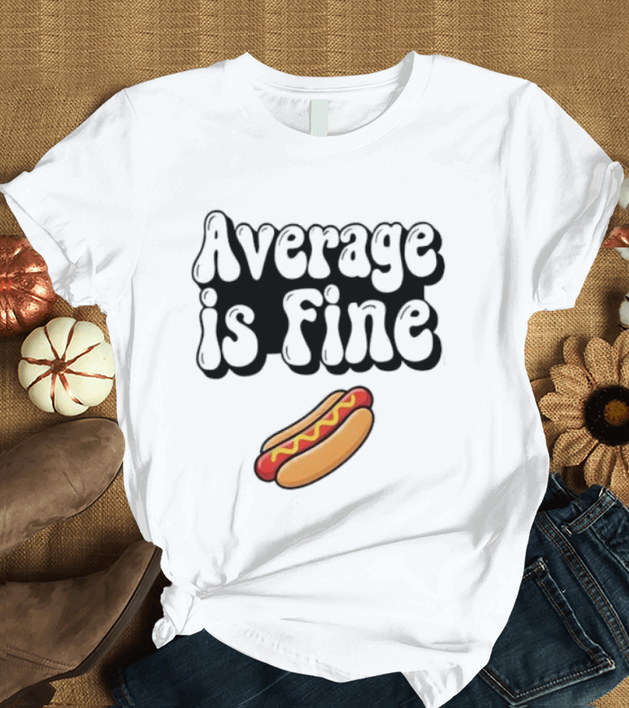 Average Is Fine Funny Hot Dog T-Shirt