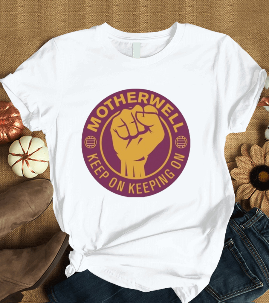Motherwell Keep On Keeping On Fist Emblem Football Team T-Shirt