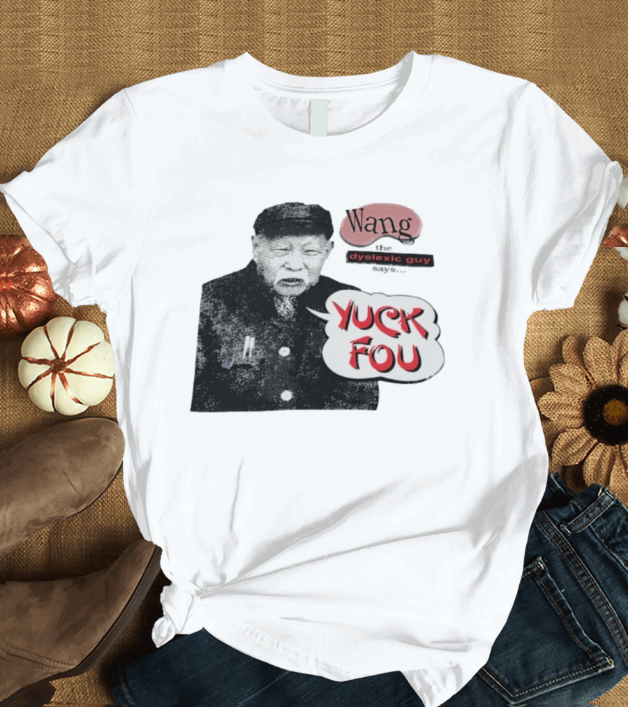 Wang Dyslexic Guy Yuck Fou T-Shirt