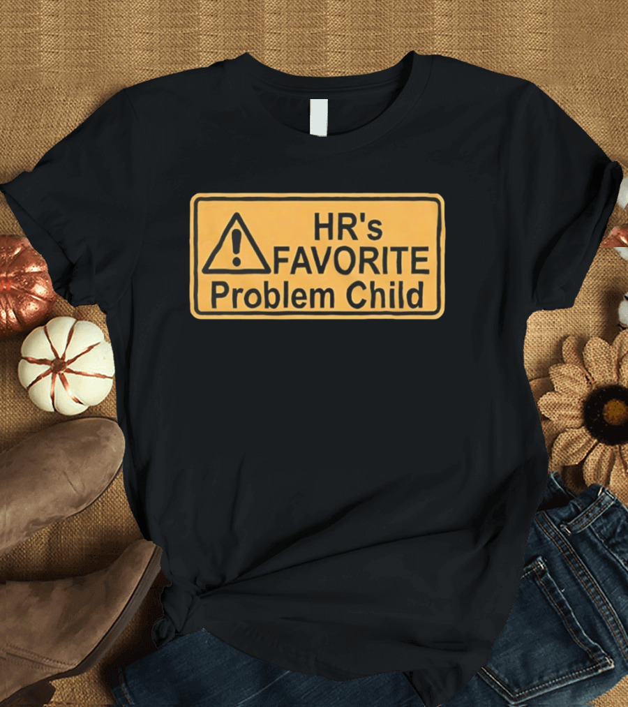 HR's Favorite Problem Child Warning Sign T-Shirt