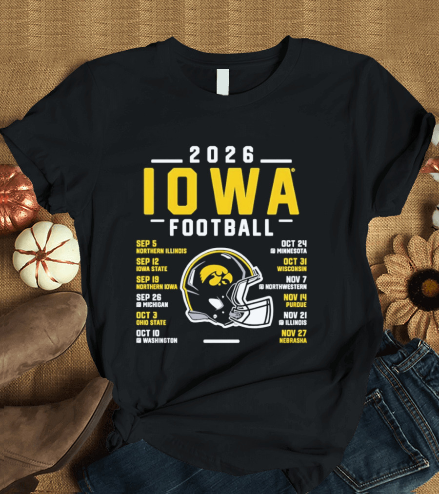 Iowa Football 2026 Schedule Northern Illinois Iowa State Northwestern Purdue Ohio State Minnesota Wisconsin Northwestern Rutgers Illinois Nebraska T-Shirt