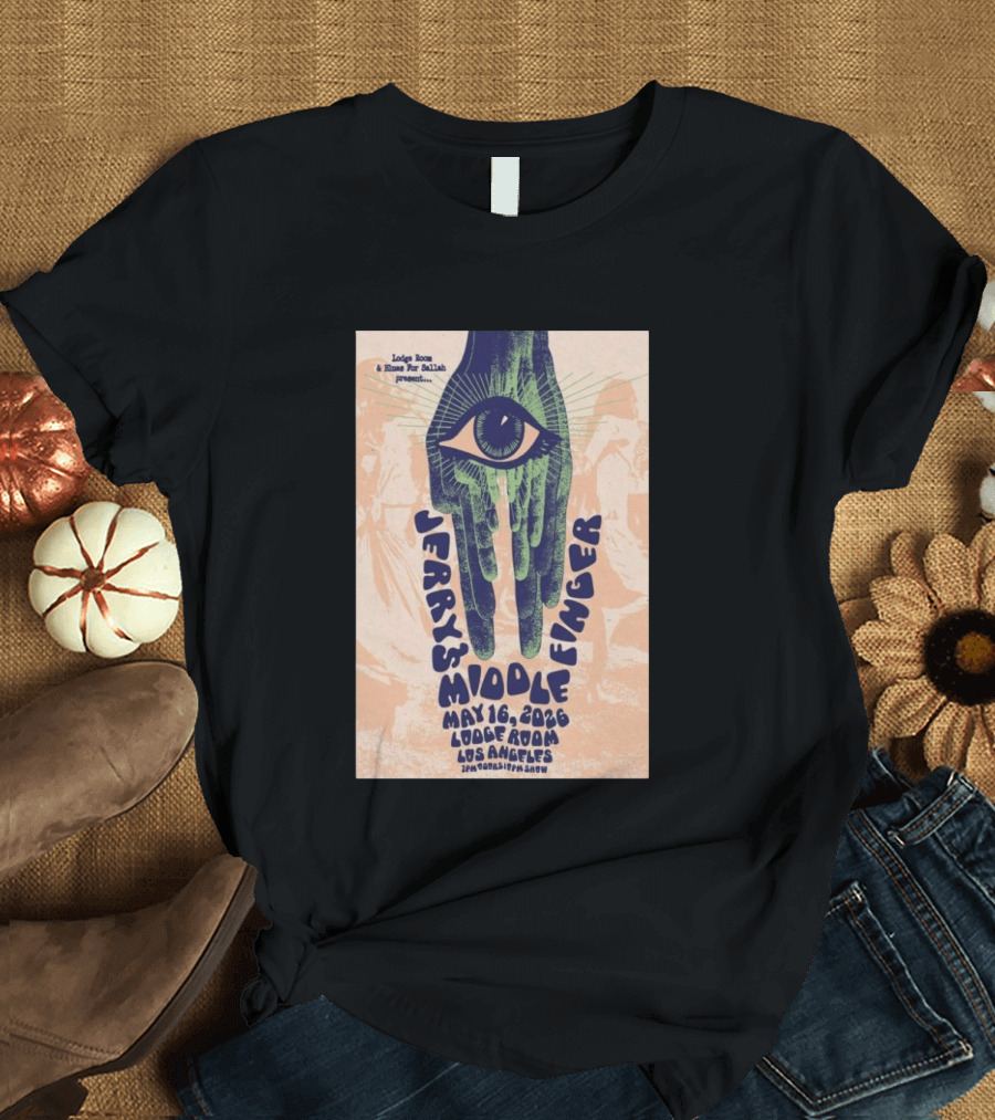 Jerry's Middle Finger May 16 2026 Lodge Room Los Angeles Eye And Hand T-Shirt