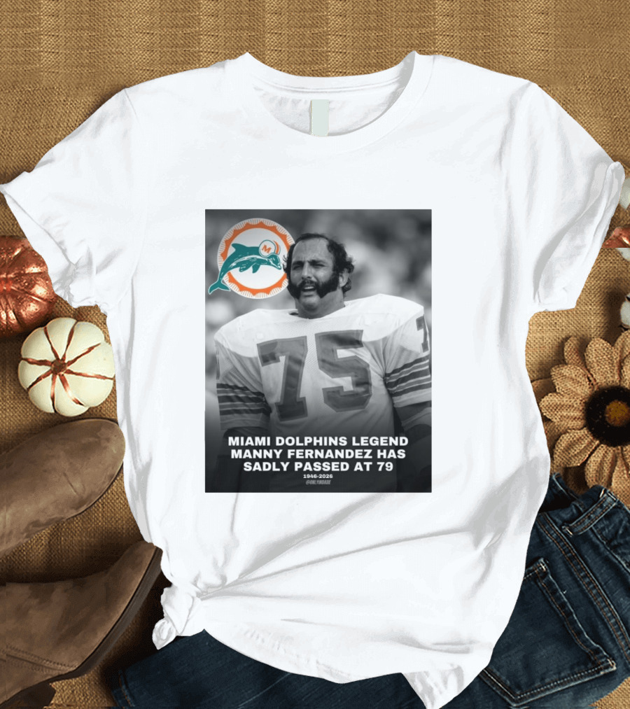 Miami Dolphins Legend Manny Fernandez 1946 2026 Number 75 T-Shirt