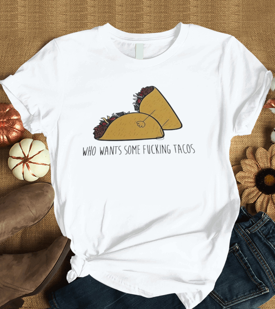 Taco Butt Who Wants Some Tacos T-Shirt