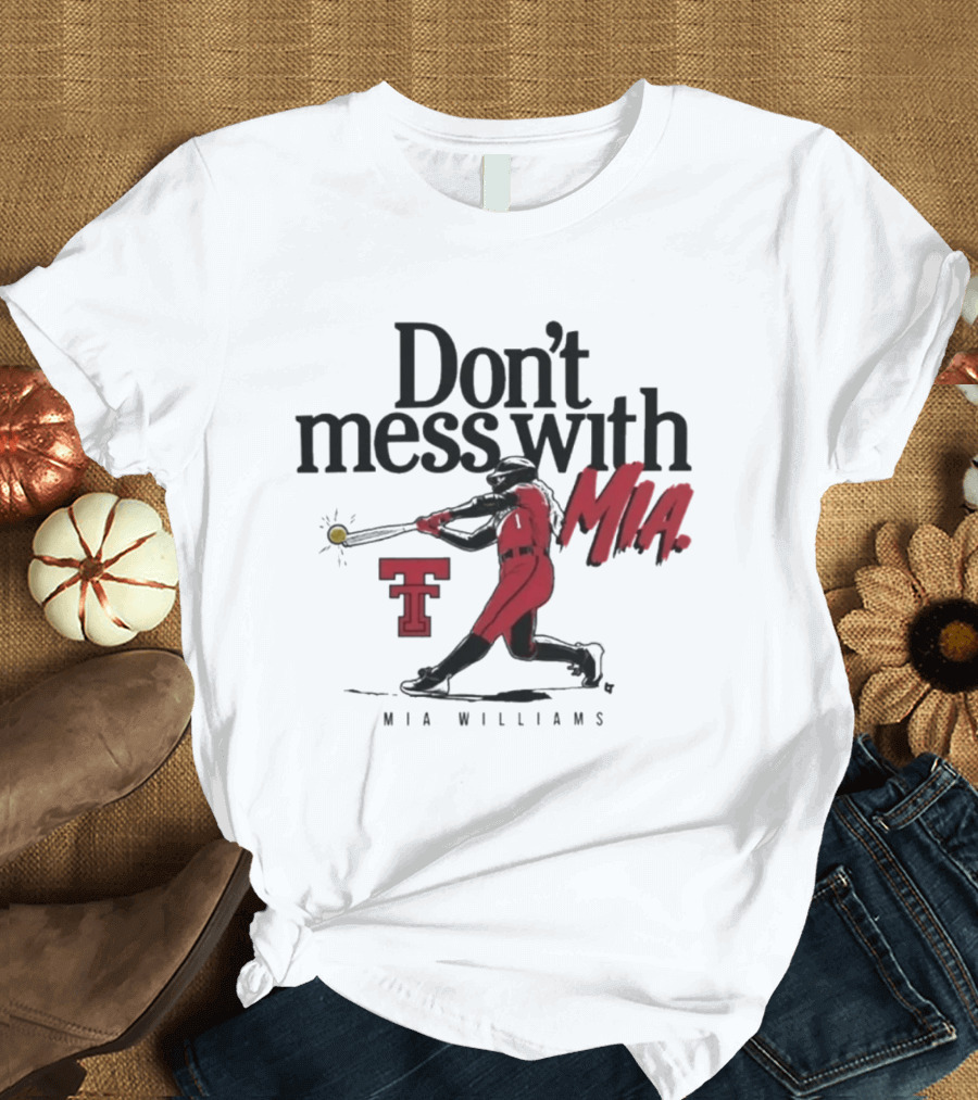 Don't Mess With Mia Williams Texas Tech Softball T-Shirt