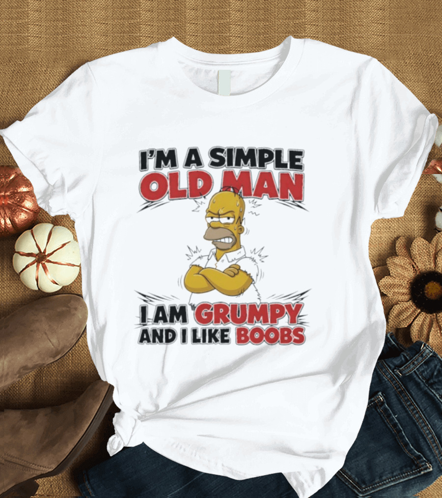 I'm A Simple Old Man I Am Grumpy And I Like Boobs T-Shirt
