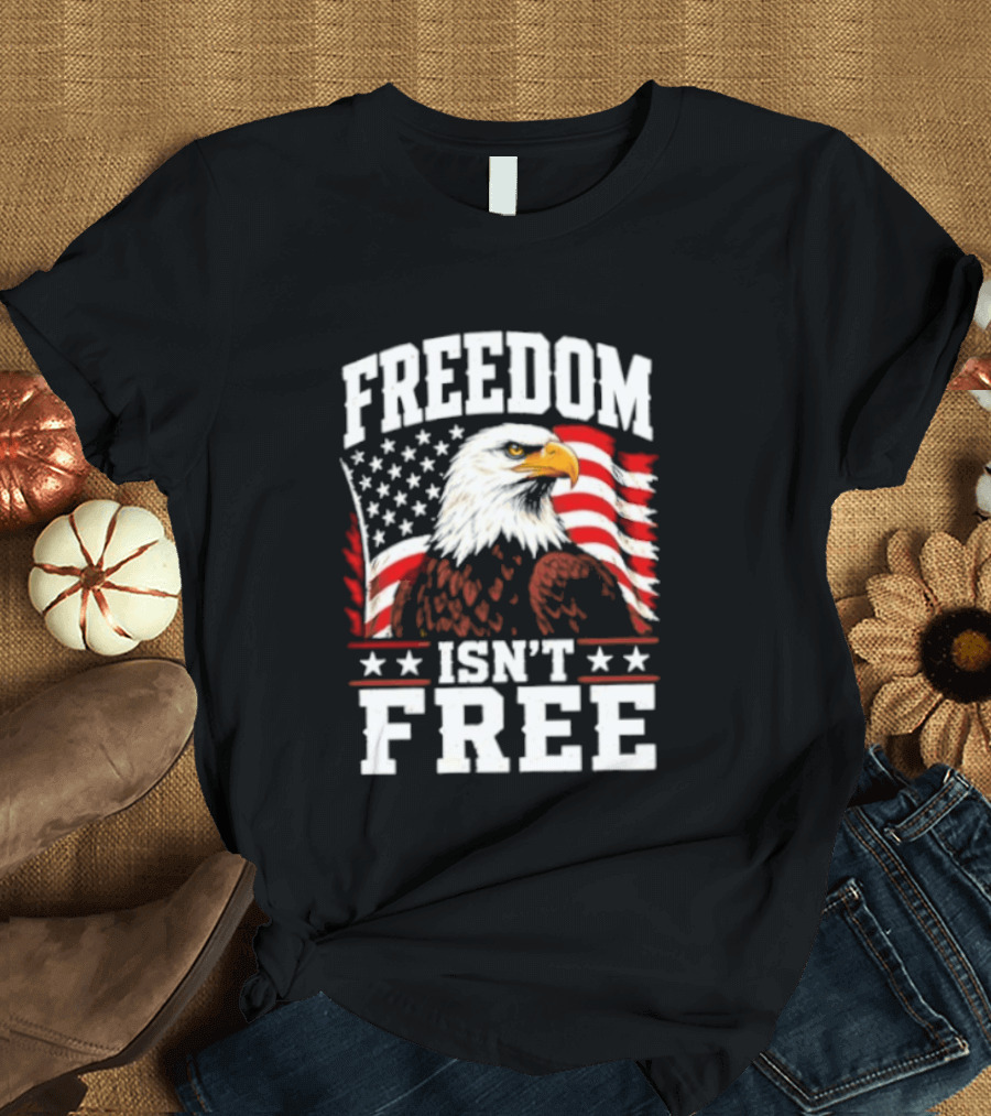 Freedom Isn't Free American Flag Bald Eagle T-Shirt