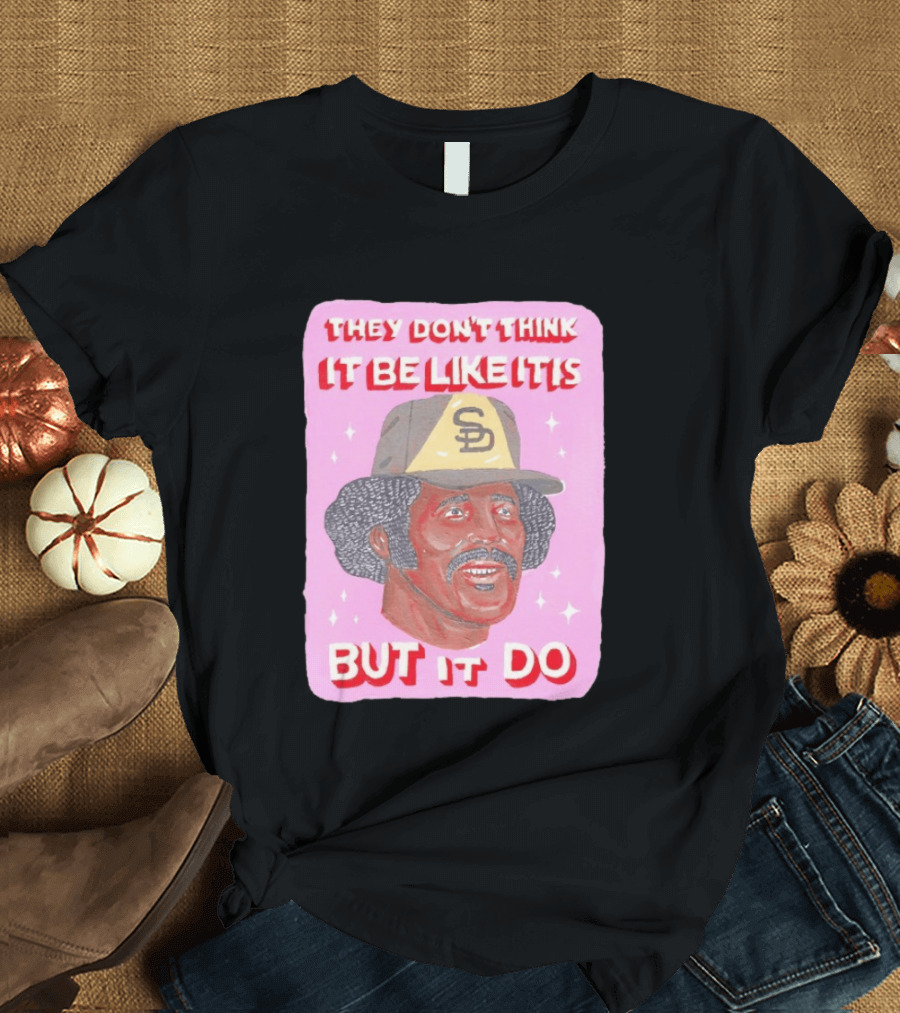 Oscar Gamble San Diego Padres They Don't Think It Be Like It Is But It Do MLB Vintage Meme T-Shirt