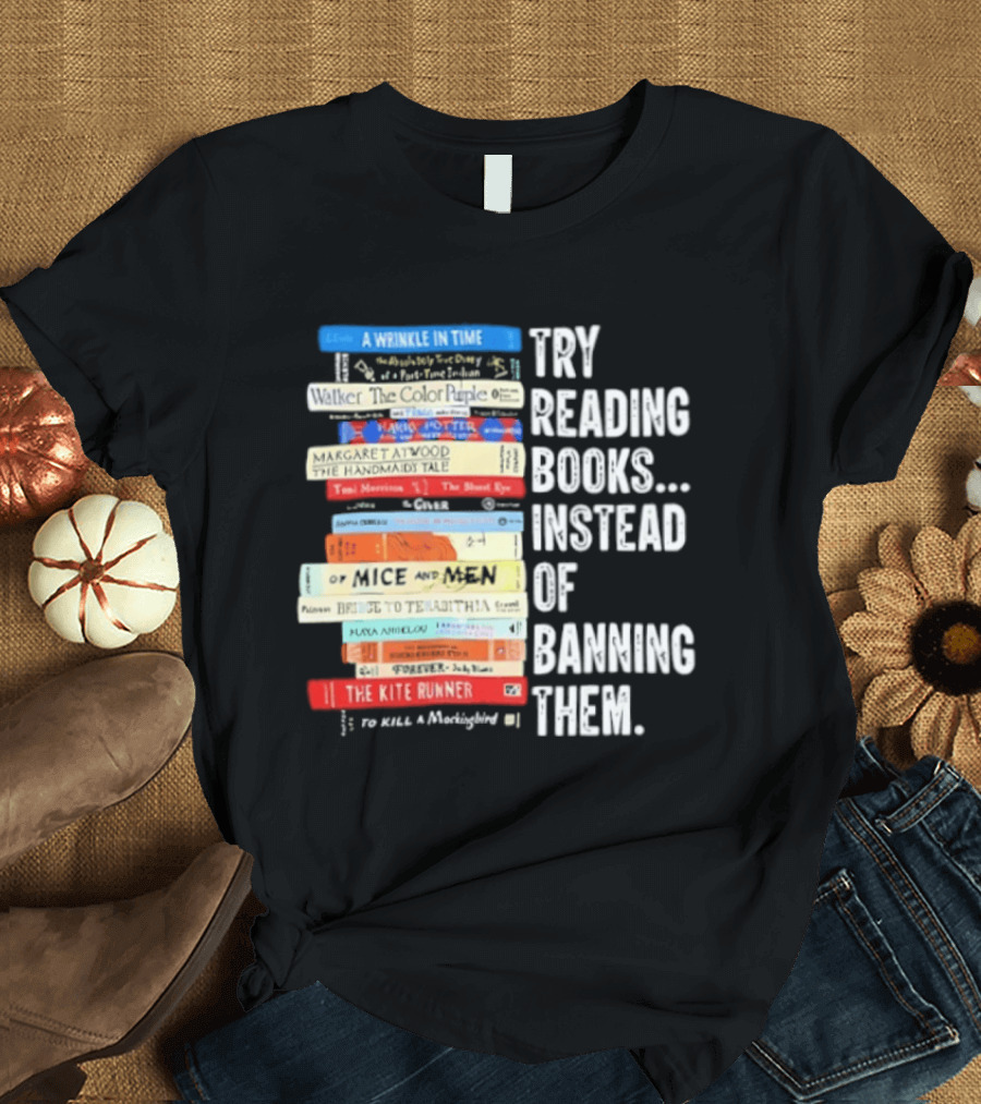 Try Reading Books Instead Of Banning Them Stacked Books A Wrinkle In Time Toni Morrison The Bluest Eye The Kite Runner T-Shirt