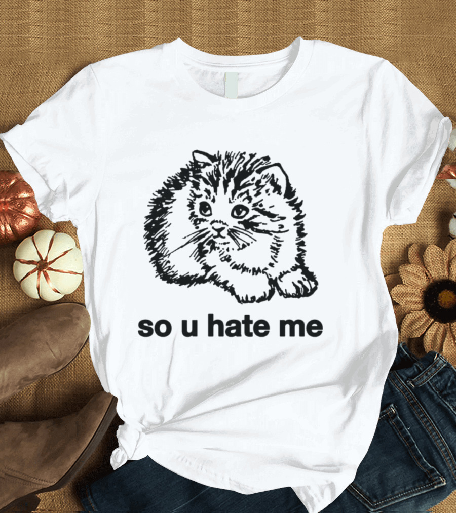 Cat So U Hate Me Kitty Drawing T-Shirt