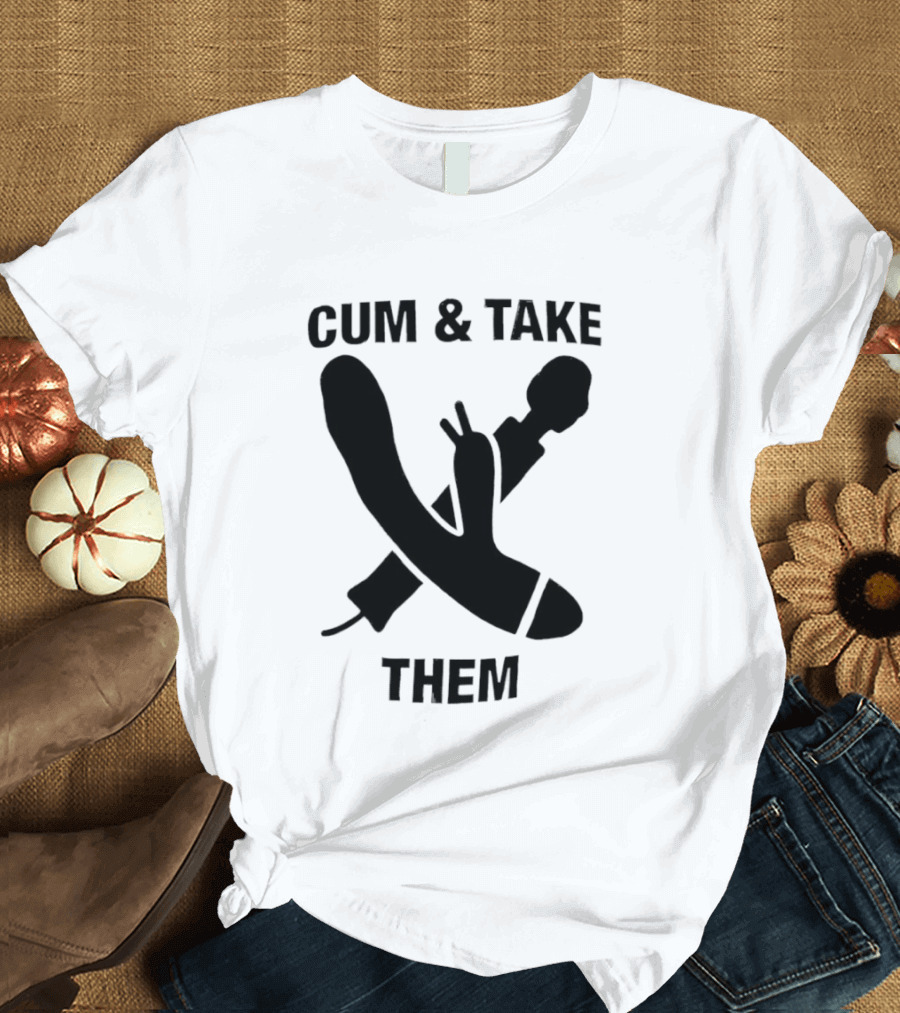 Cum & Take Them Sword And Dildo T-Shirt